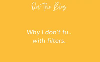 Why I don’t Fu…ss with Filters
